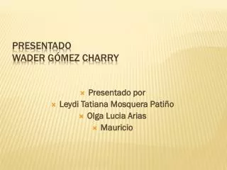 presentado wader g mez charry