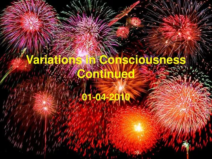 variations in consciousness continued