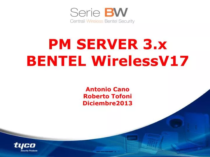 pm server 3 x bentel wirelessv17 antonio cano roberto tofoni diciembre2013