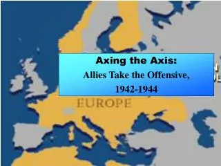 Axing the Axis: Allies Take the Offensive, 1942-1944