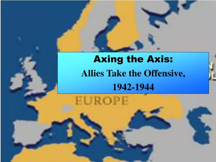 axing the axis allies take the offensive 1942 1944