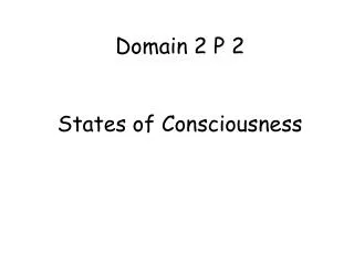 Domain 2 P 2 States of Consciousness
