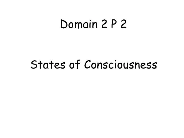 domain 2 p 2 states of consciousness