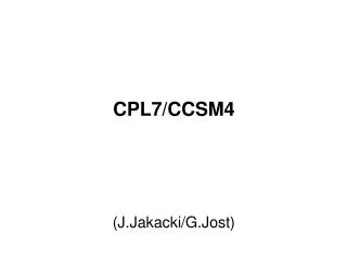 CPL7/CCSM4 (J.Jakacki/G.Jost)