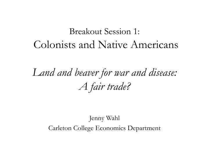 breakout session 1 colonists and native americans land and beaver for war and disease a fair trade
