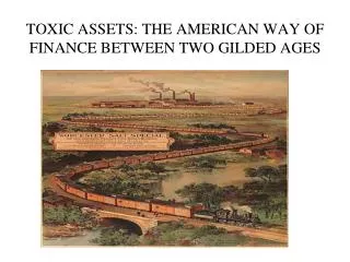 TOXIC ASSETS: THE AMERICAN WAY OF FINANCE BETWEEN TWO GILDED AGES