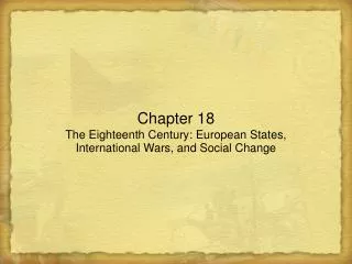 Chapter 18 The Eighteenth Century: European States, International Wars, and Social Change