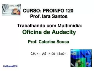 trabalhando com multim dia oficina de audacity prof catarina sousa ch 4h as 14 00 18 00h