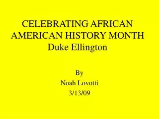 CELEBRATING AFRICAN AMERICAN HISTORY MONTH Duke Ellington