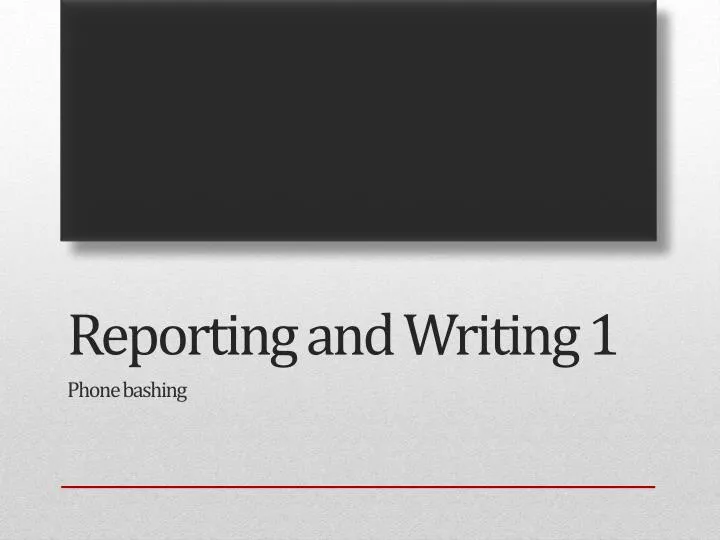 reporting and writing 1