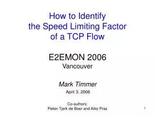 How to Identify the Speed Limiting Factor of a TCP Flow E2EMON 2006 Vancouver Mark Timmer