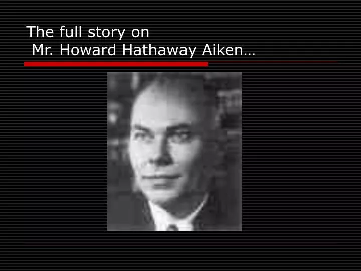 the full story on mr howard hathaway aiken