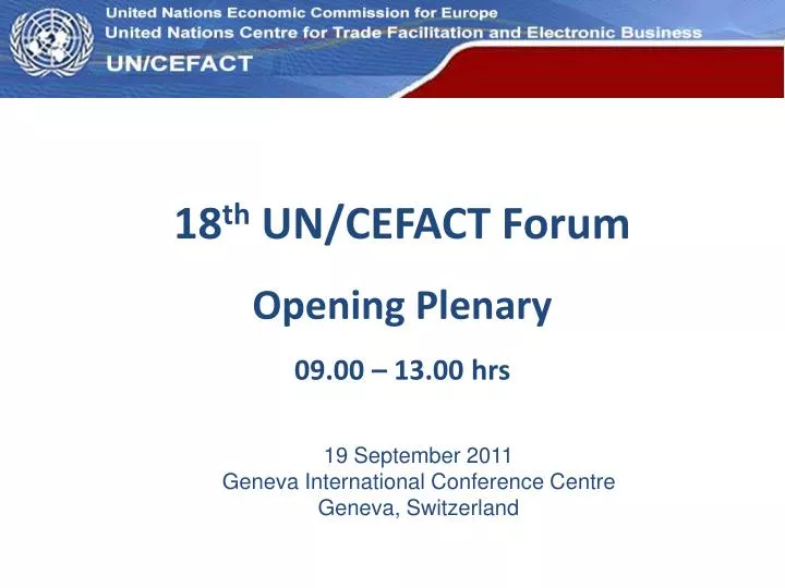 18 th un cefact forum opening plenary 09 00 13 00 hrs