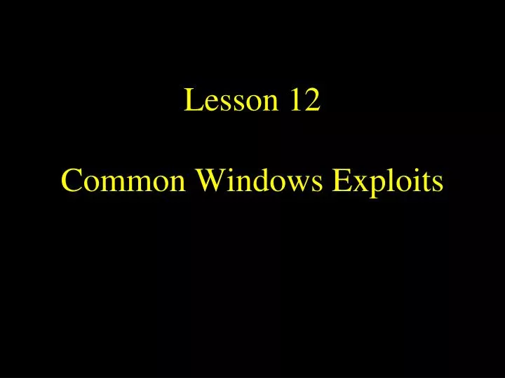 lesson 12 common windows exploits