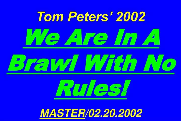 tom peters 2002 we are in a brawl with no rules master 02 20 2002