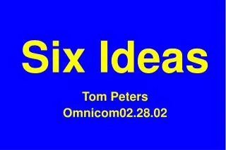 Six Ideas Tom Peters Omnicom02.28.02