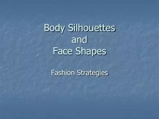 Body Silhouettes and Face Shapes