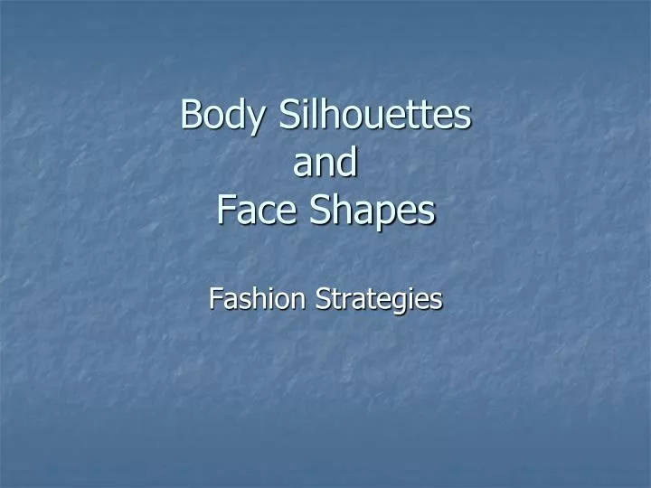 body silhouettes and face shapes
