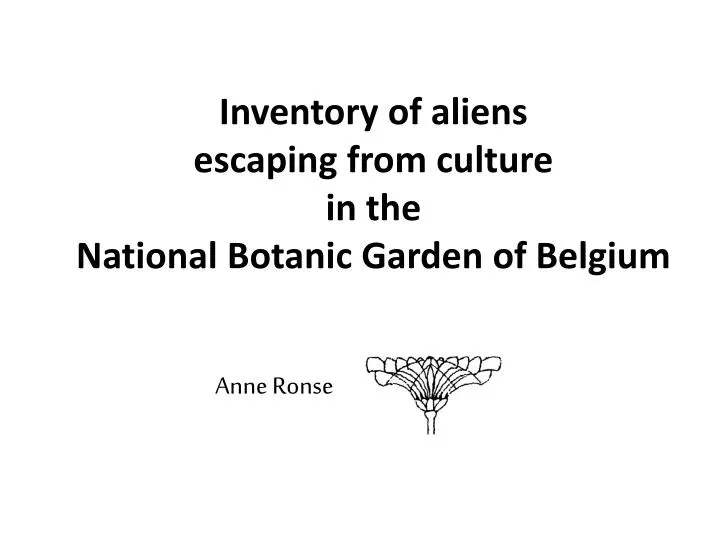 inventory of aliens escaping from culture in the national botanic garden of belgium