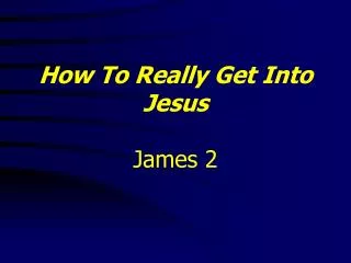 How To Really Get Into Jesus James 2