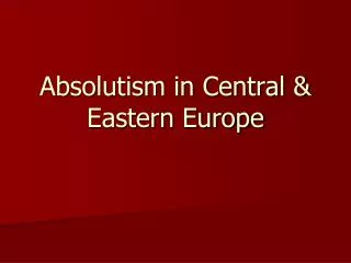 Absolutism in Central &amp; Eastern Europe
