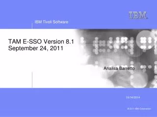 TAM E-SSO Version 8.1 September 24, 2011 Analisa Barretto