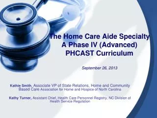 The Home Care Aide Specialty A Phase IV (Advanced) PHCAST Curriculum September 26, 2013
