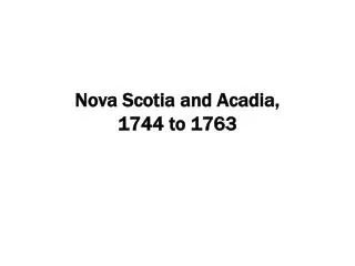Nova Scotia and Acadia, 1744 to 1763