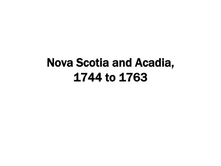 nova scotia and acadia 1744 to 1763