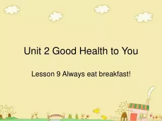 Unit 2 Good Health to You
