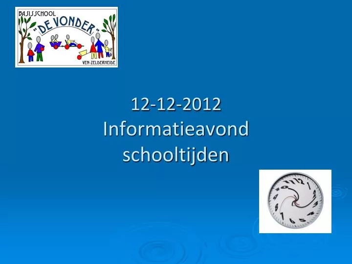 12 12 2012 informatieavond schooltijden