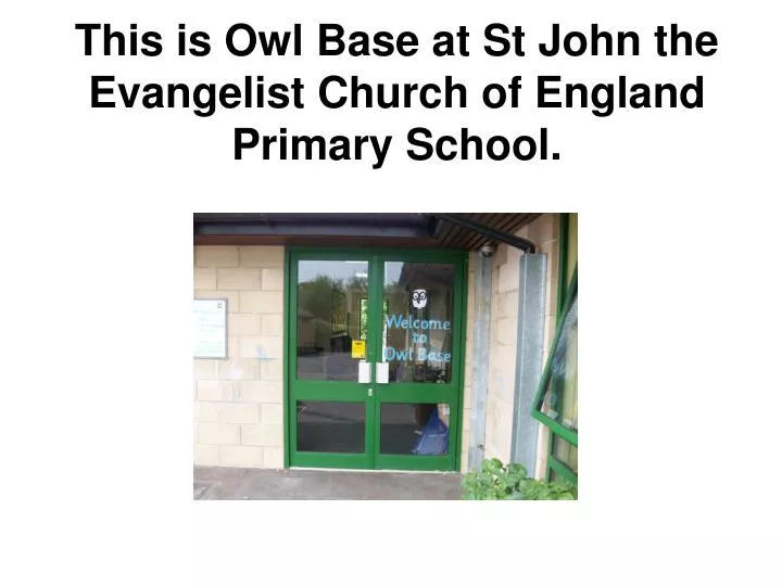 this is owl base at st john the evangelist church of england primary school