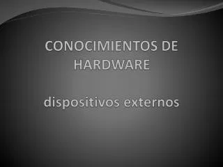 conocimientos de hardware dispositivos externos