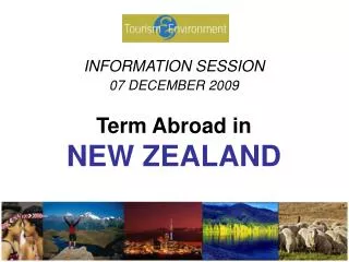 INFORMATION SESSION 07 DECEMBER 2009 Term Abroad in NEW ZEALAND
