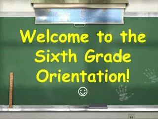 Welcome to the Sixth Grade Orientation! ?