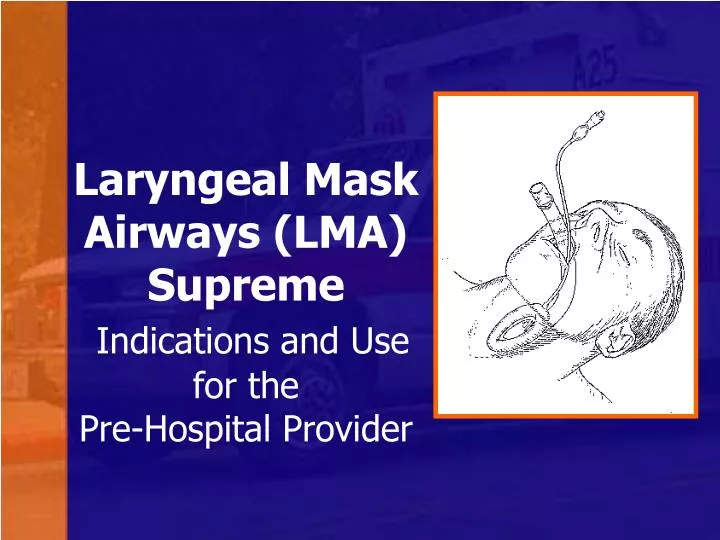 laryngeal mask airways lma supreme indications and use for the pre hospital provider