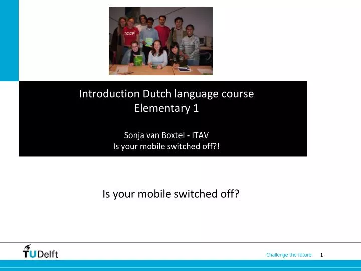 introduction dutch language course elementary 1 sonja van boxtel itav is your mobile switched off
