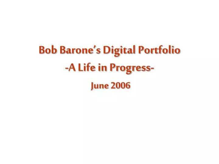 bob barone s digital portfolio a life in progress june 2006