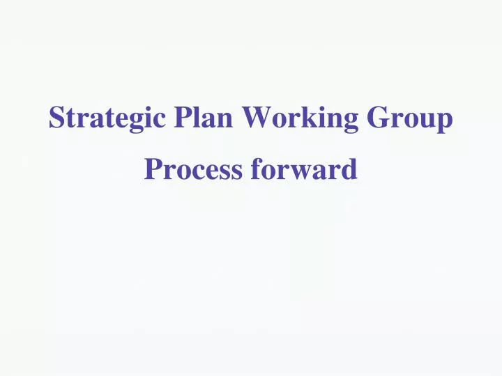 strategic plan working group process forward