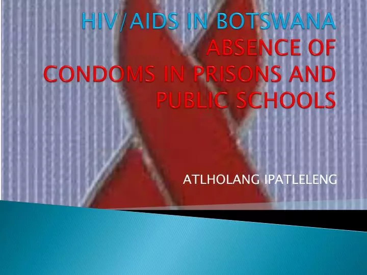 hiv aids in botswana absence of condoms in prisons and public schools