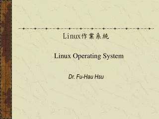 Linux ???? Linux Operating System Dr. Fu-Hau Hsu
