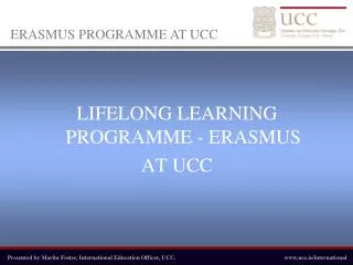 LIFELONG LEARNING PROGRAMME - ERASMUS AT UCC