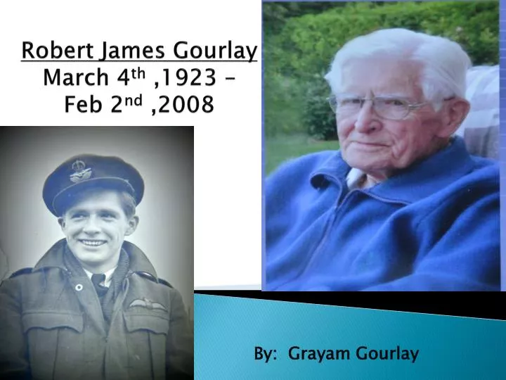 robert james gourlay march 4 th 1923 feb 2 nd 2008