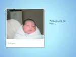Primeiro dia de vida … - slide 1