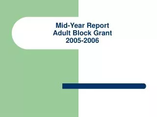 Mid-Year Report Adult Block Grant 2005-2006