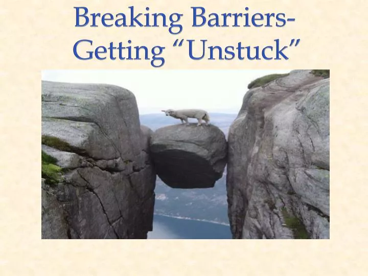 breaking barriers getting unstuck