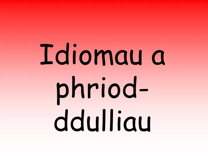 idiomau a phriod ddulliau