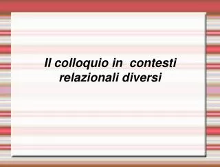 il colloquio in contesti relazionali diversi