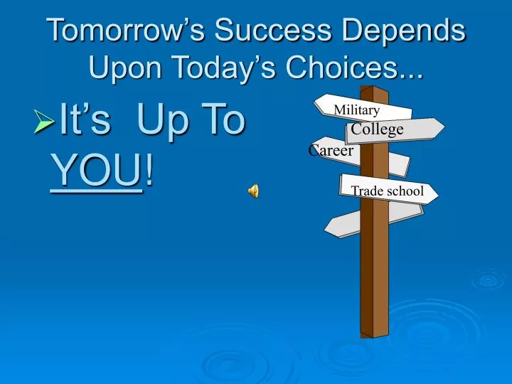 tomorrow s success depends upon today s choices