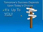Tomorrow’s Success Depends Upon Today’s Choices...